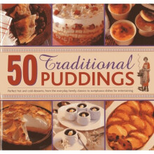 50 Traditional Puddings: Perfect Hot & Cold Desserts From The Everyday Family Classics To Sumptuous Dishes For Entertaining