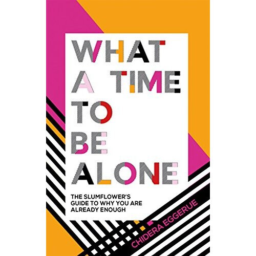 What a Time to be Alone: The Slumflower's bestselling guide to why you are already enough