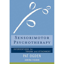 Sensorimotor Psychotherapy: Interventions for Trauma and Attachment (Norton Series on Interpersonal Neurobiology)
