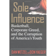 Sole Influence: Basketball, Corporate Greed and the Corruption of America's Youth