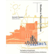 Studies in Tectonic Culture: The Poetics of Construction in Nineteenth and Twentieth Century Architecture (The MIT Press)
