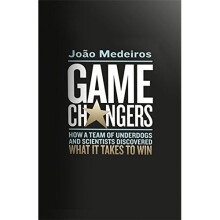 Game Changers: How a Team of Underdogs and Scientists Discovered What it Takes to Win
