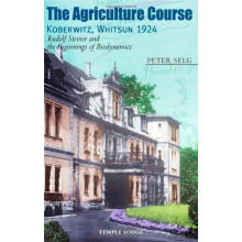 The Agriculture Course, Koberwitz, Whitsun 1924: Rudolf Steiner and the Beginnings of Biodynamics