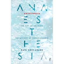 Anaesthesia: The Gift of Oblivion