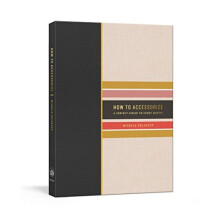 How to Accessorize: A Perfect Finish to Every Outfit (Potter's How To Series)
