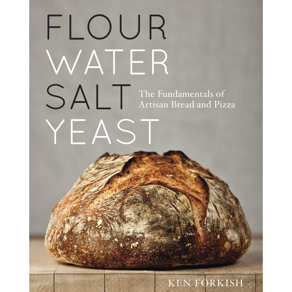 Flour Water Salt Yeast: The Fundamentals of Artisan Bread and Pizza