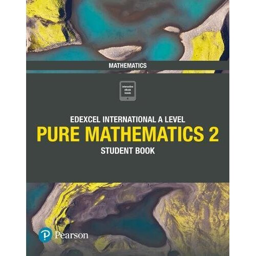 Edexcel International A Level Mathematics Pure 2 Mathematics Student Book