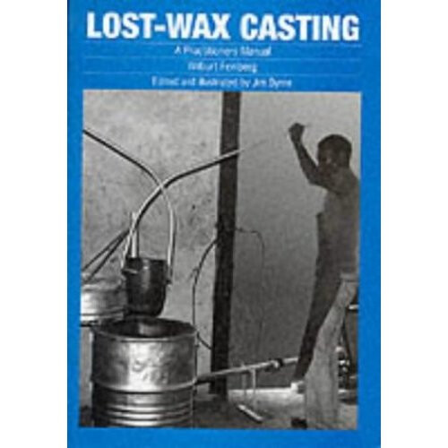 Lost-wax Casting: A practitioners manual