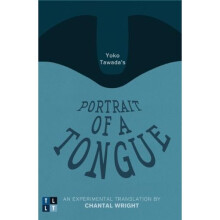 Yoko Tawada's Portrait of a Tongue: An Experimental Translation by Chantal Wright (Literary Translation)