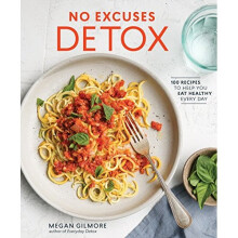 No Excuses Detox: 100 Recipes to Help You Eat Healthy Every Day