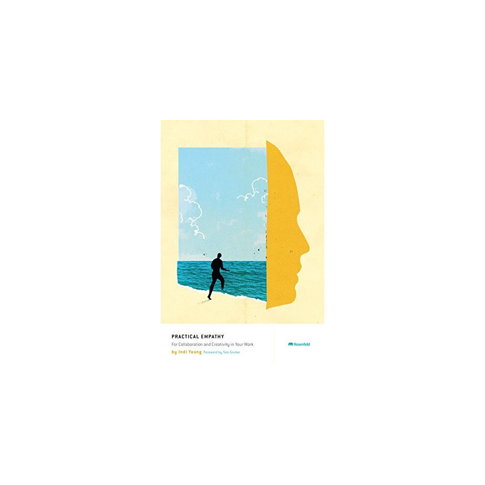 Practical Empathy: For Collaboration and Creativity in Your Work