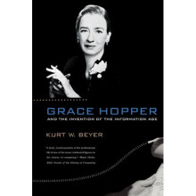 Grace Hopper and the Invention of the Information Age (Lemelson Center Studies in Invention and Innovation series)