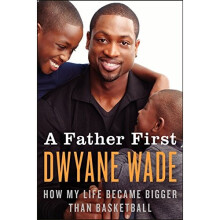 A Father First: How My Life Became Bigger Than Basketball
