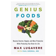 Genius Foods: Become Smarter, Happier, and More Productive While Protecting Your Brain for Life