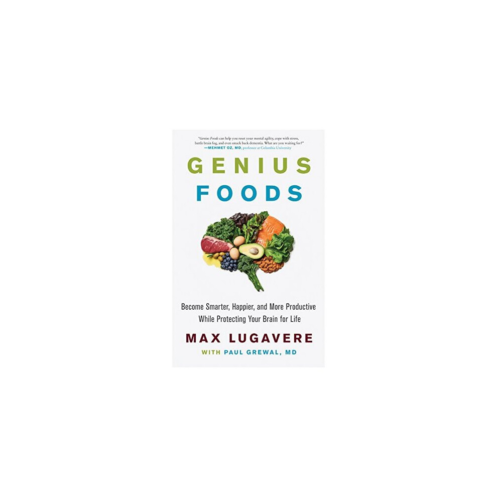 Genius Foods: Become Smarter, Happier, and More Productive While Protecting Your Brain for Life 
