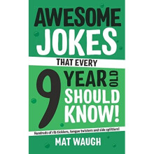 Awesome Jokes That Every 9 Year Old Should Know!: Hundreds of rib ticklers, tongue twisters and side splitters