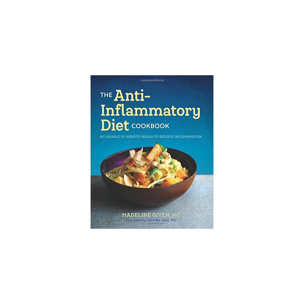 The Anti Inflammatory Diet Cookbook: No Hassle 30-Minute Recipes to Reduce Inflammation