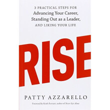 Rise: 3 Practical Steps for Advancing Your Career, Standing Out as a Leader, and Liking Your Life
