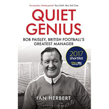 Quiet Genius: Bob Paisley, British football's greatest manager SHORTLISTED FOR THE WILLIAM HILL SPORTS BOOK OF THE YEAR 2017