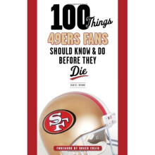 100 Things 49ers Fans Should Know & Do Before They Die (100 Things... Fans Should Know & Do Before They Die)