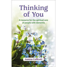 Thinking of You: a resource for the spiritual care of people with dementia