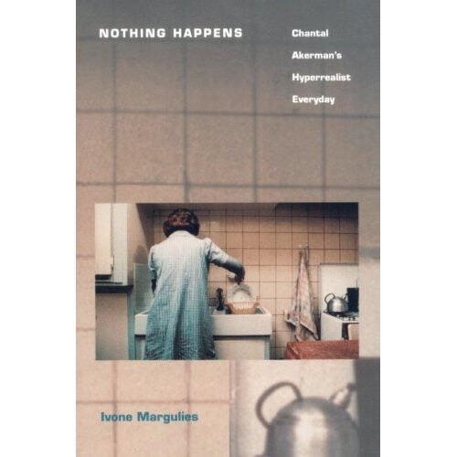 Nothing Happens: Chantal Akerman's Hyperrealist Everyday