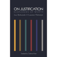On Justification: Economies of Worth (Princeton Studies in Cultural Sociology)