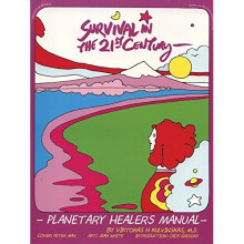 Survival in the 21st Century: Planetary Healers Manual