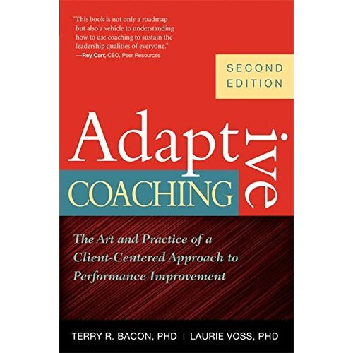 Adaptive Coaching: The Art and Practice of a Client-Centered Approach to Performance Improvement