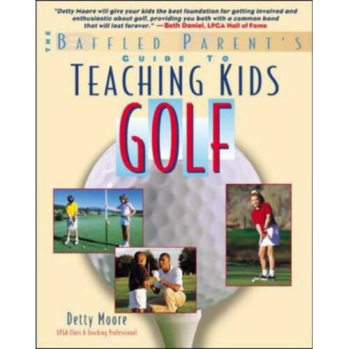 Teaching Kids Golf: A Baffled Parent's Guide (Baffled Parent's Guides)