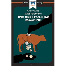 The Anti-Politics Machine (The Macat Library)