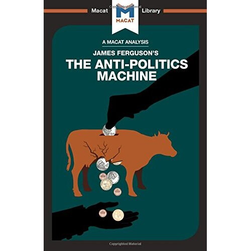 The Anti-Politics Machine (The Macat Library)