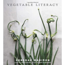 Vegetable Literacy: Cooking and Gardening with Twelve Families from the Edible Plant Kingdom, with Over 300 Deliciously Simple Recipes