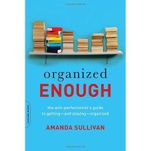 Organized Enough: The Anti-Perfectionist's Guide to Getting-and Staying-Organized