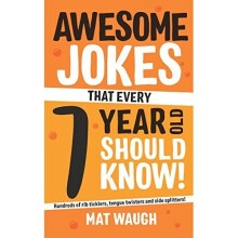 Awesome Jokes That Every 7 Year Old Should Know!: Hundreds of rib ticklers, tongue twisters and side splitters (Awesome Jokes for Kids)
