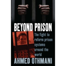 Beyond Prison: The Fight to Reform Prison Systems Around the World (Human Rights in Context)
