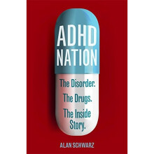 ADHD Nation: The disorder. The drugs. The inside story.