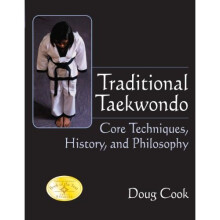 Traditional Taekwondo: Core Techniques, History and Philosophy