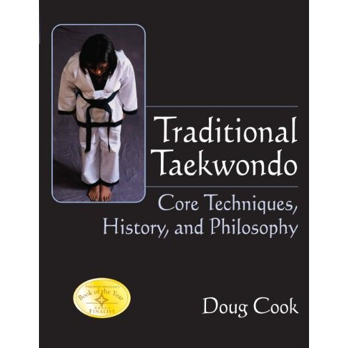 Traditional Taekwondo: Core Techniques, History and Philosophy