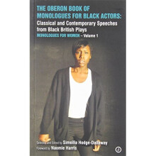 The Oberon Book of Monologues for Black Actors: Classical and Contemporary Speeches from Black British Plays. Volume One: Monologues for Women: 1 ...