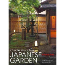 Create Your Own Japanese Garden: A Practical Guide - Book