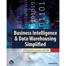 Business Intelligence & Data Warehousing Simplified: 500 Questions, Answers, & Tips