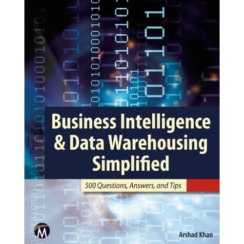 Business Intelligence & Data Warehousing Simplified: 500 Questions, Answers, & Tips
