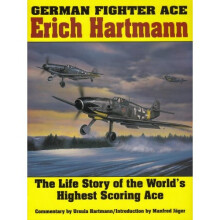 German Fighter Ace Erich Hartmann: The Life Story of the World's Highest Scoring Ace (Schiffer Military History)