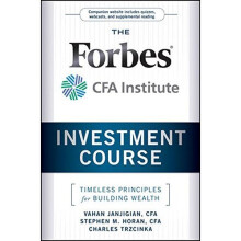 The Forbes / CFA Institute Investment Course: Timeless Principles for Building Wealth