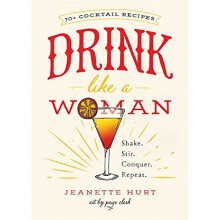 Drink Like a Woman: Shake. Stir. Conquer. Repeat.