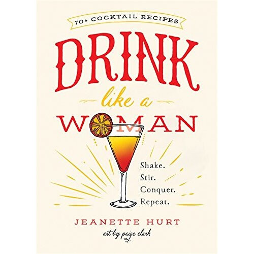 Drink Like a Woman: Shake. Stir. Conquer. Repeat.