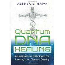 Quantum DNA Healing: Consciousness Techniques for Altering Your Genetic Destiny