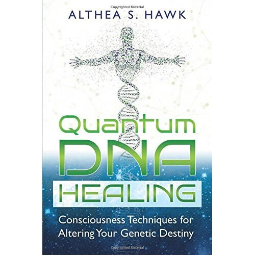Quantum DNA Healing: Consciousness Techniques for Altering Your Genetic Destiny