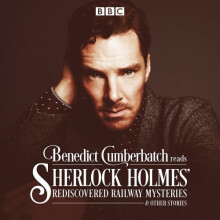Benedict Cumberbatch Reads Sherlock Holmes' Rediscovered Railway Mysteries: Four original short stories (BBC)
